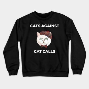 Cats Against Cat Calls T-Shirt Crewneck Sweatshirt